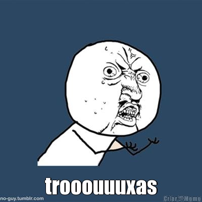  trooouuuxas