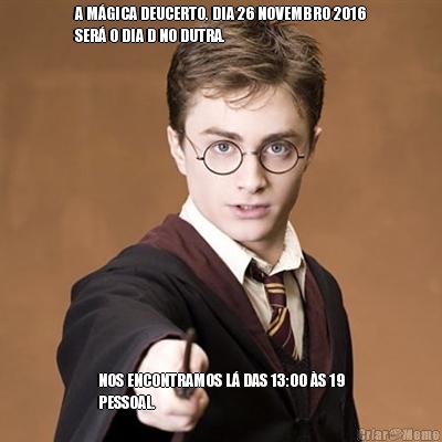 A M�GICA DEUCERTO. DIA 26 NOVEMBRO 2016
SER� O DIA D NO DUTRA. NOS ENCONTRAMOS L� DAS 13:00 �S 19
PESSOAL.