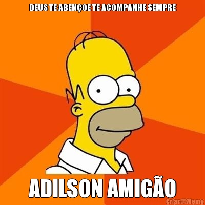 DEUS TE ABEN�OE TE ACOMPANHE SEMPRE ADILSON AMIG�O