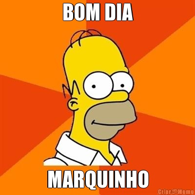 BOM DIA MARQUINHO