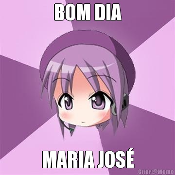 BOM DIA MARIA JOS�