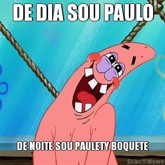 DE DIA SOU PAULO DE NOITE SOU PAULETY BOQUETE