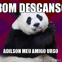 BOM DESCANSO ADILSON MEU AMIGO URSO