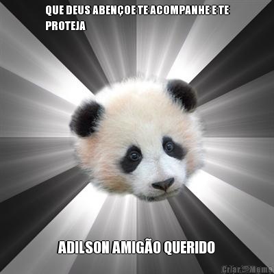 QUE DEUS ABEN�OE TE ACOMPANHE E TE
PROTEJA ADILSON AMIG�O QUERIDO