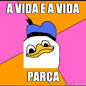 A VIDA � A VIDA PAR�A