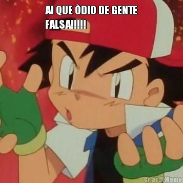 AI QUE �DIO DE GENTE
FALSA!!!!! 
