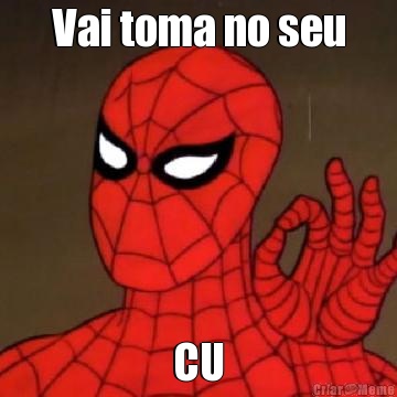 Vai toma no seu CU