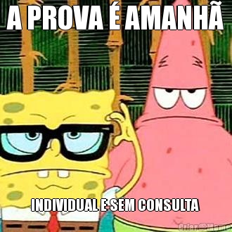A PROVA � AMANH� INDIVIDUAL E SEM CONSULTA 