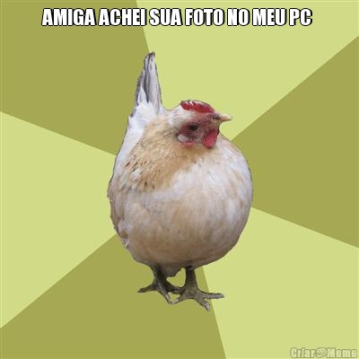 AMIGA ACHEI SUA FOTO NO MEU PC  