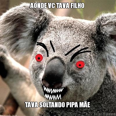 AONDE VC TAVA FILHO  TAVA SOLTANDO PIPA M�E 
