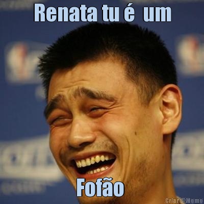 Renata tu �  um Fof�o 
