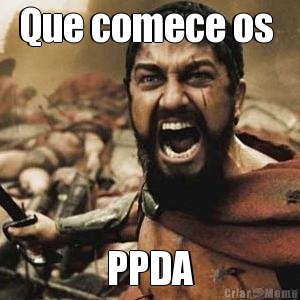 Que comece os  PPDA