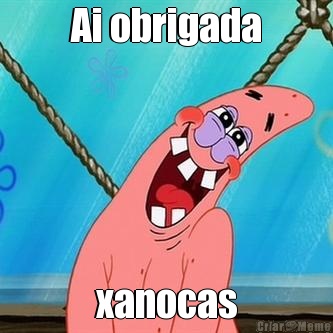 Ai obrigada xanocas