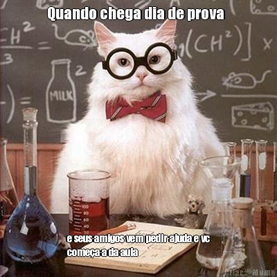 Quando chega dia de prova   e seus amigos vem pedir ajuda e vc
come�a a da aula 