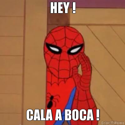 HEY ! CALA A BOCA !