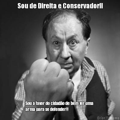 Sou de Direita e Conservador!! Sou a favor do cidad�o de bem ter uma 
arma para se defender!!