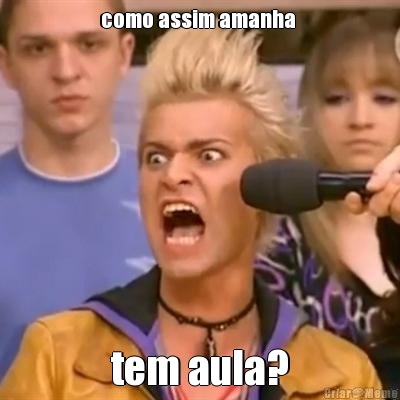 como assim amanha  tem aula?
