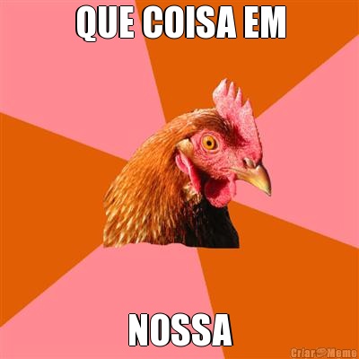 QUE COISA EM NOSSA