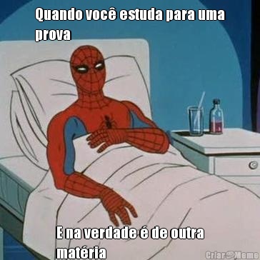 Quando voc� estuda para uma
prova E na verdade � de outra
mat�ria