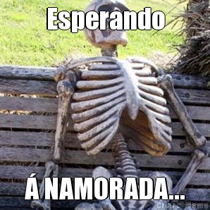 Esperando � NAMORADA...