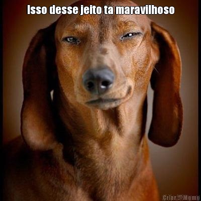 Isso desse jeito ta maravilhoso 
