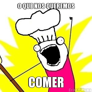 O QUE NOS QUEREMOS COMER