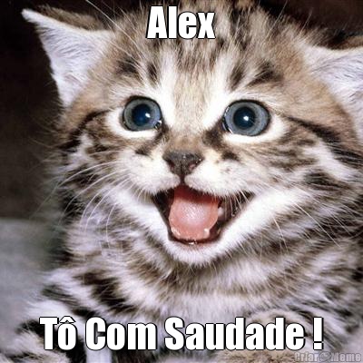 Alex T� Com Saudade !