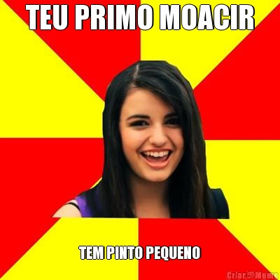 TEU PRIMO MOACIR TEM PINTO PEQUENO