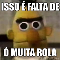 ISSO � FALTA DE � MUITA ROLA