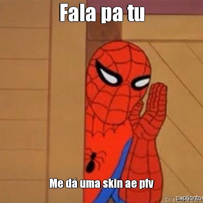 Fala pa tu Me d� uma skin ae pfv