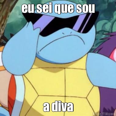 eu sei que sou a diva