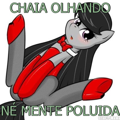 CHAIA OLHANDO N� MENTE POLUIDA
