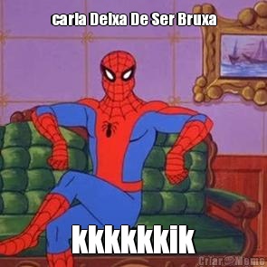 carla Deixa De Ser Bruxa kkkkkkik