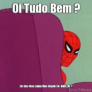 Oi Tudo Bem ? Ele Deu Uma Sa�da Mas Depois Ele Volta Ok ?