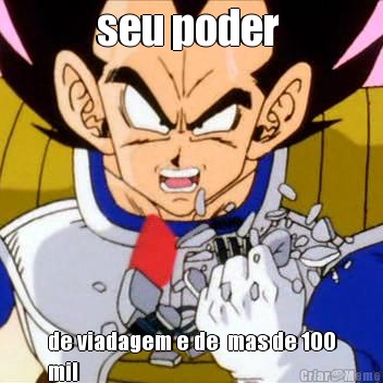 seu poder  de viadagem e de  mas de 100
mil