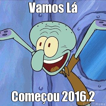 Vamos L� Come�ou 2016.2