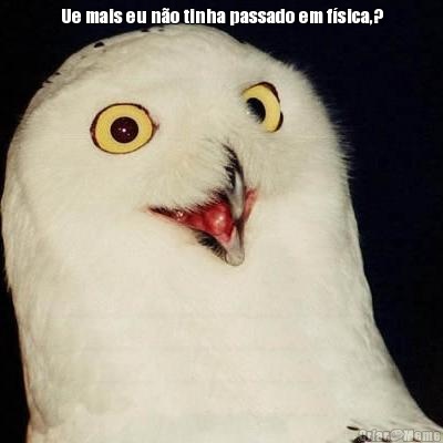 Ue mais eu n�o tinha passado em f�sica,? 