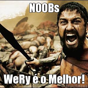 NOOBs WeRy � o Melhor!