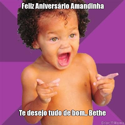Feliz Anivers�rio Amandinha Te desejo tudo de bom... Bethe