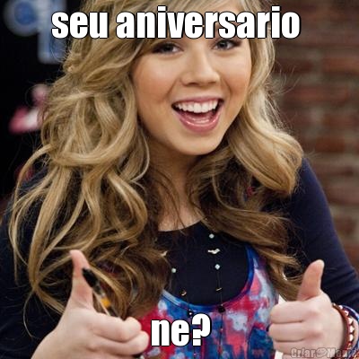 seu aniversario  ne?