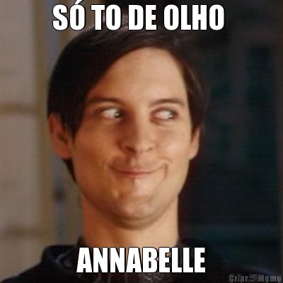 S� TO DE OLHO  ANNABELLE