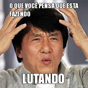 O QUE VOC� PENSA QUE ESTA
FAZENDO  LUTANDO 