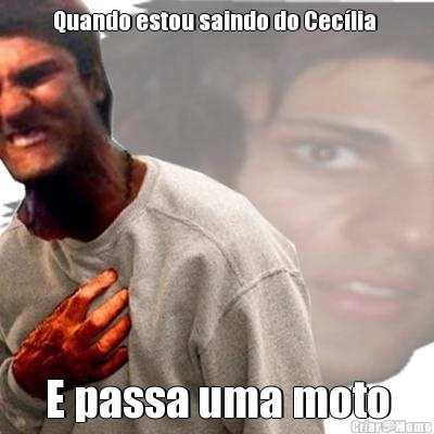 Quando estou saindo do Cec�lia  E passa uma moto