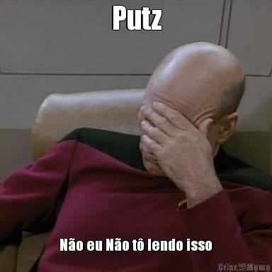Putz N�o eu N�o t� lendo isso