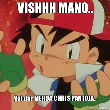 VISHHH MANO.. Vai dar MERDA CHRIS PANTOJA..
