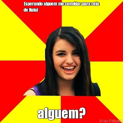 Esperando alguem me convidar para ceia
de Natal alguem?