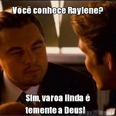 Voc� conhece Raylene? Sim, varoa linda �
temente a Deus!