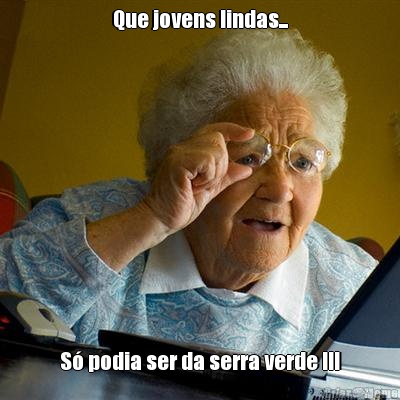 Que jovens lindas... S� podia ser da serra verde III