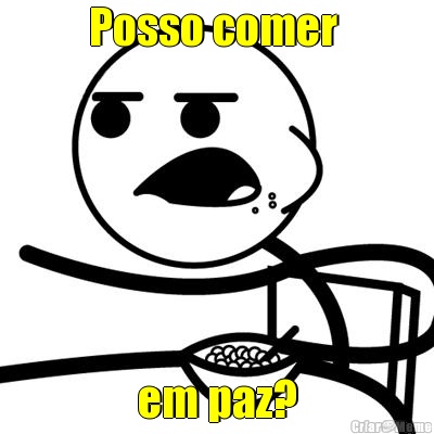 Posso comer  em paz?