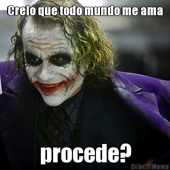 Creio que todo mundo me ama procede?